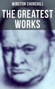 The Greatest Works of Winston Churchill - Winston Churchill 