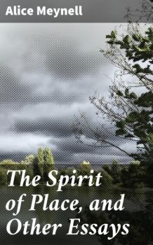The Spirit of Place, and Other Essays - Alice Meynell 