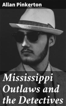 Mississippi Outlaws and the Detectives - Pinkerton Allan 