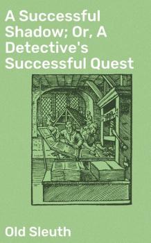 A Successful Shadow; Or, A Detective's Successful Quest - Old Sleuth 