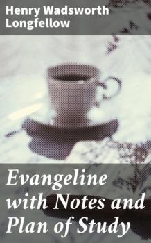 Evangeline with Notes and Plan of Study - Генри Уодсуорт Лонгфелло 