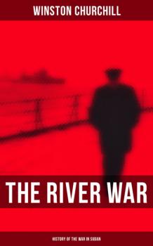 The River War (History of the War in Sudan) - Winston Churchill 