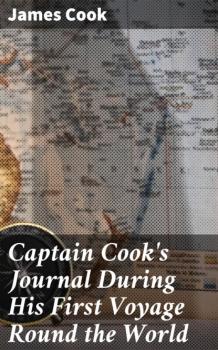 Captain Cook's Journal During His First Voyage Round the World - James Cook 