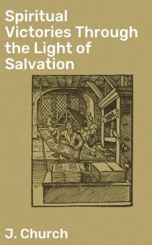 Spiritual Victories Through the Light of Salvation - J. Church 
