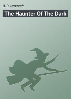 The Haunter Of The Dark - H. P. Lovecraft 