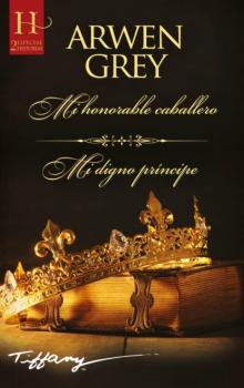 Mi honorable caballero - Mi digno príncipe - Arwen Grey Ómnibus Harlequin Internacional