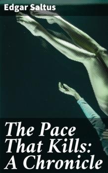 The Pace That Kills: A Chronicle - Saltus Edgar 