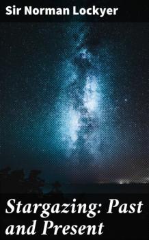 Stargazing: Past and Present - Sir Norman Lockyer 