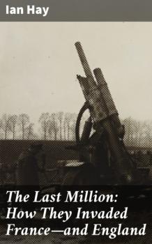 The Last Million: How They Invaded France—and England - Ian Hay 
