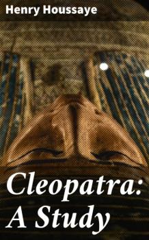 Cleopatra: A Study - Henry Houssaye 