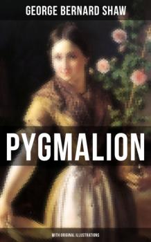 Pygmalion (With Original Illustrations) - GEORGE BERNARD SHAW 