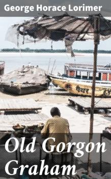 Old Gorgon Graham - George Horace Lorimer 