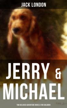 Jerry & Michael - Two Beloved Adventure Novels for Children - Jack London 