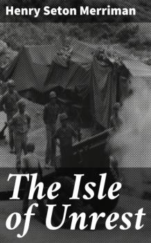 The Isle of Unrest - Henry Seton Merriman 