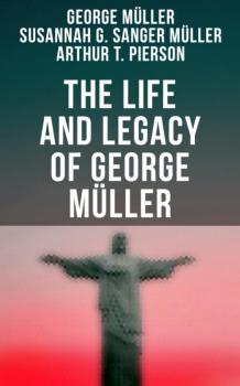 The Life and Legacy of George Müller - George Muller 