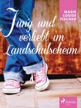 Jung und verliebt im Landschulscheim - Marie Louise Fischer Abenteuer von Leona