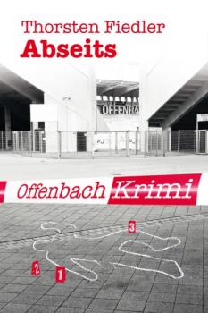 Abseits - Thorsten Fiedler Offenbach-Krimi