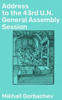 Address to the 43rd U.N. General Assembly Session - Mikhail Gorbachev 