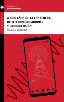 A seis años de la Ley Federal de Telecomunicaciones y Radiodifusión - Jorge Bravo Tendencias