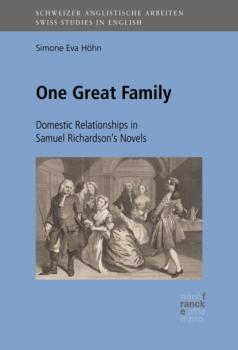 One Great Family: Domestic Relationships in Samuel Richardson's Novels - Simone Höhn Schweizer Anglistische Arbeiten (SAA)