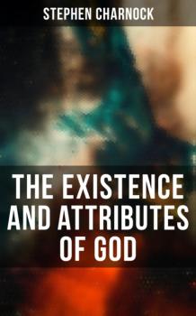 The Existence and Attributes of God - Stephen Charnock 