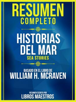 Resumen Completo: Historia Del Mar (Sea Stories) - Basado En El Libro De William H. Mcraven - Libros Maestros 