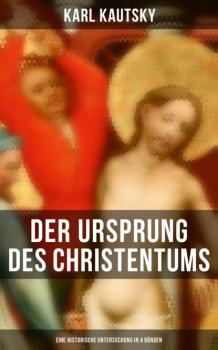 Der Ursprung des Christentums (Eine historische Untersuchung in 4 Bänden) - Karl Kautsky 