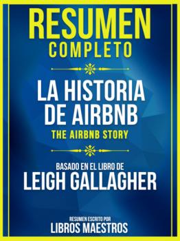 Resumen Completo: La Historia De Airbnb (The Airbnb Story) - Basado En El Libro De Leigh Gallagher - Libros Maestros 