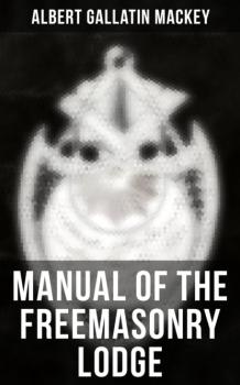 Manual of the Freemasonry Lodge - Albert Gallatin Mackey 