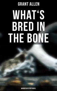 What's Bred in the Bone (Murder Mystery Novel) - Allen Grant 