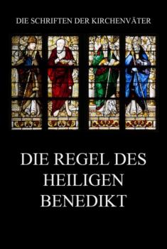 Die Regel des Heiligen Benedikt - Benedikt Die Schriften der Kirchenväter