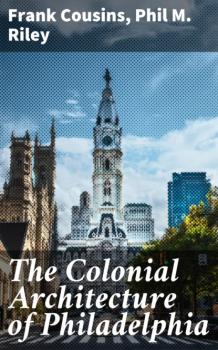 The Colonial Architecture of Philadelphia - Frank Cousins 
