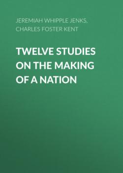 Twelve Studies on the Making of a Nation - Charles Foster Kent 