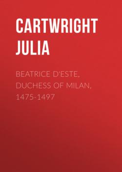Beatrice d'Este, Duchess of Milan, 1475-1497 - Cartwright Julia 