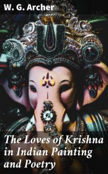 The Loves of Krishna in Indian Painting and Poetry - W. G. Archer 