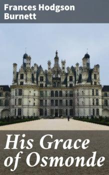 His Grace of Osmonde - Frances Hodgson Burnett 