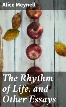 The Rhythm of Life, and Other Essays - Alice Meynell 