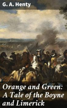 Orange and Green: A Tale of the Boyne and Limerick - G. A. Henty 