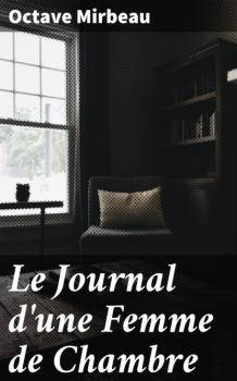 Le Journal d'une Femme de Chambre - Octave  Mirbeau 