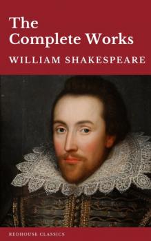 William Shakespeare The Complete Works (37 plays, 160 sonnets and 5 Poetry Books With Active Table of Contents) - William Shakespeare 