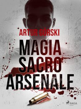 Magia Sacro Arsenale - Artur Górski 