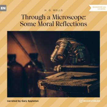 Through a Microscope: Some Moral Reflections (Unabridged) - H. G. Wells 