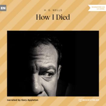 How I Died (Unabridged) - H. G. Wells 