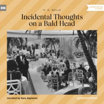 Incidental Thoughts on a Bald Head (Unabridged) - H. G. Wells 