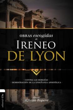 Obras escogidas de Ireneo de Lyon - Alfonso Ropero Obras Escogidas Patrística