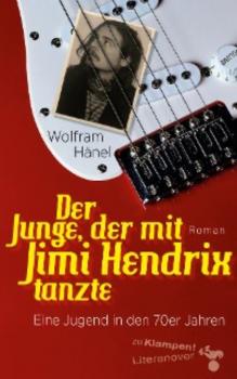 Der Junge, der mit Jimi Hendrix tanzte - Wolfram  Hanel 