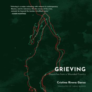 Grieving - Dispatches from a Wounded Country (Unabridged) - Cristina Rivera Garza 