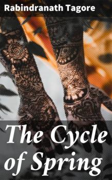 The Cycle of Spring - Rabindranath Tagore 
