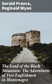 The Land of the Black Mountain: The Adventures of Two Englishmen in Montenegro - Reginald Wyon 