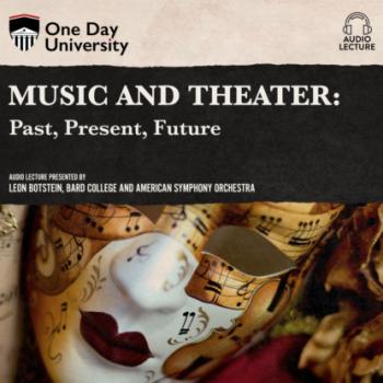 Music and Theater - Past, Present, Future (Unabridged) - Leon  Botstein 